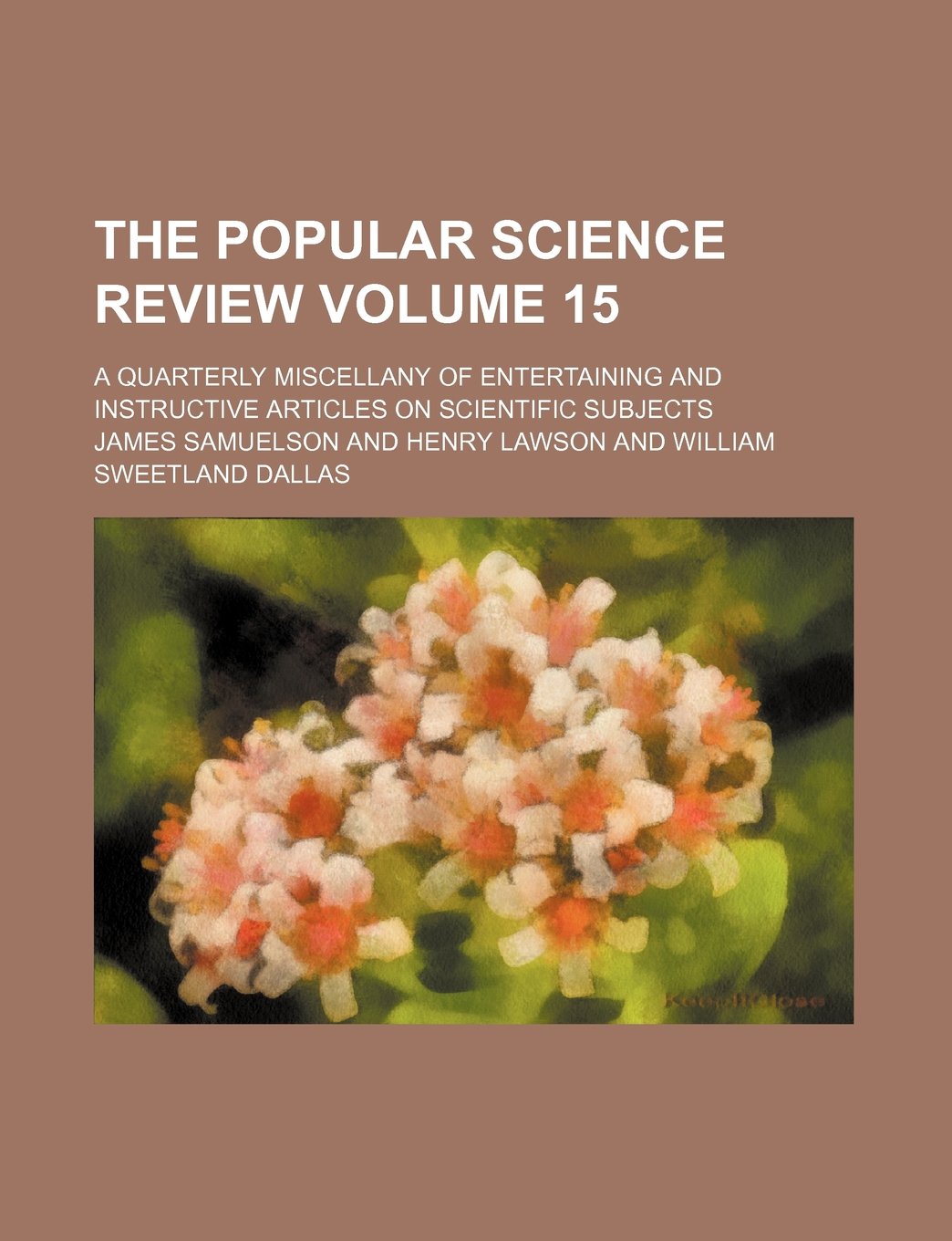 The Popular Science Review Volume 15; A Quarterly Miscellany of Entertaining and Instructive Articles on Scientific Subjects Books
