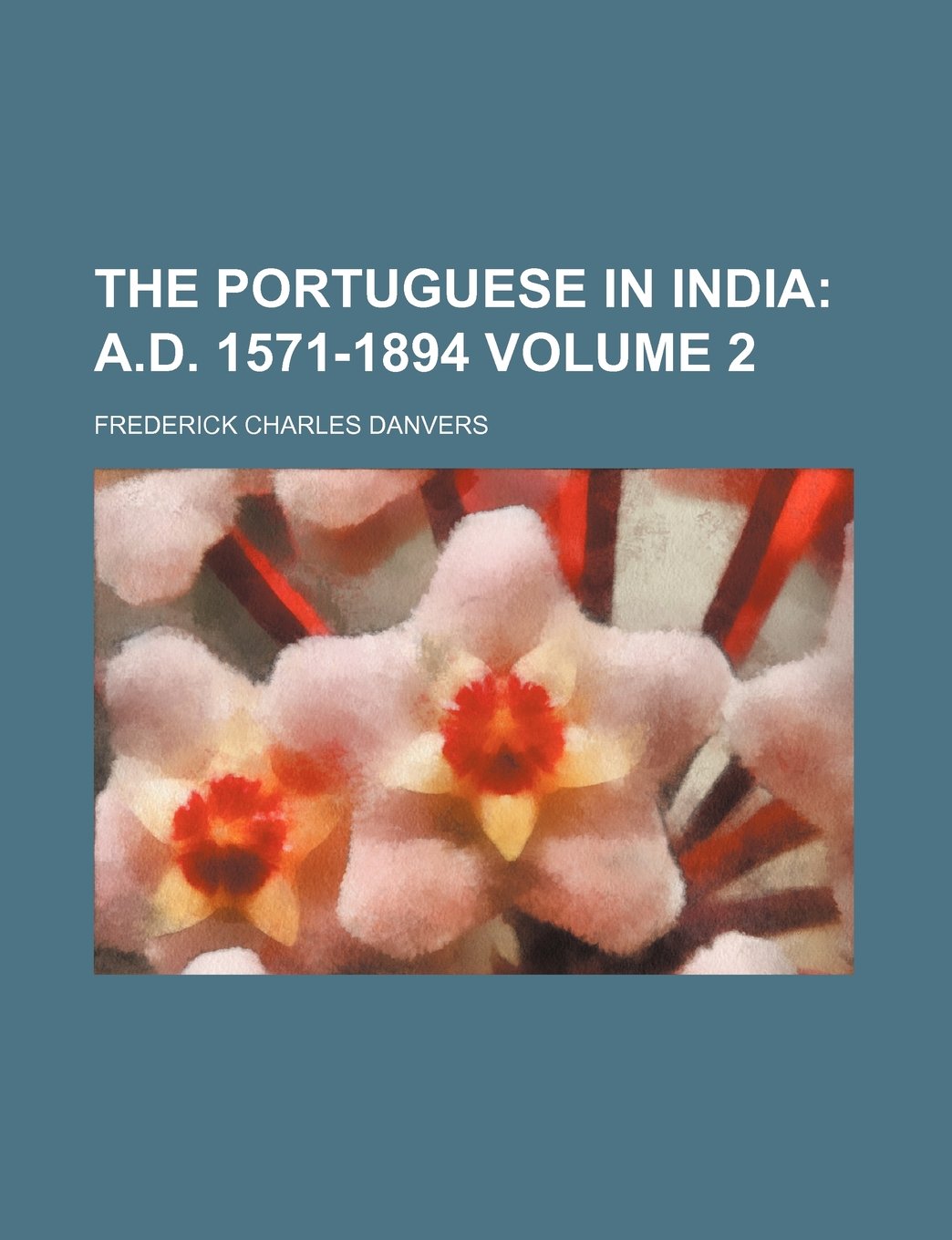 The Portuguese in India; A.D. 1571-1894 Volume 2 Books