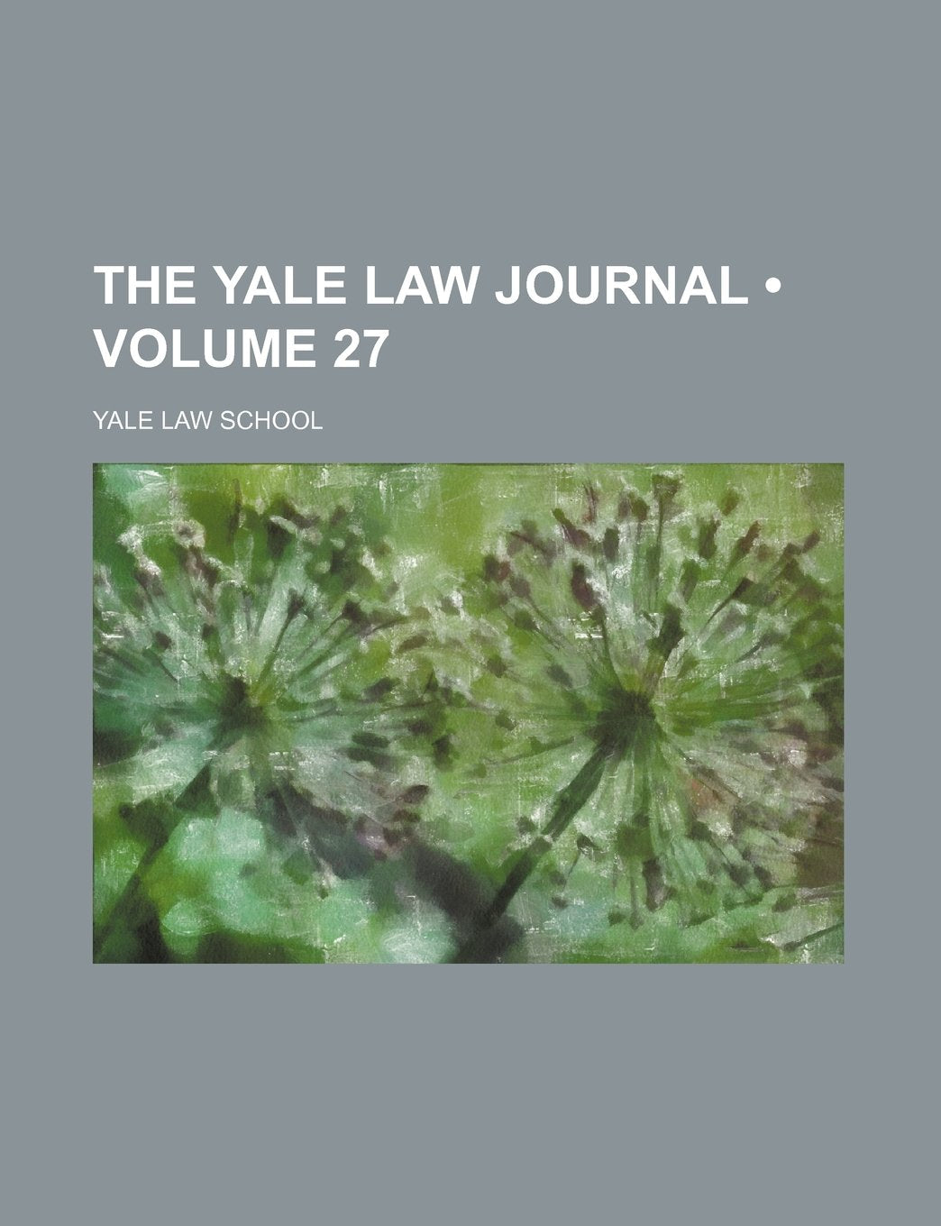 The Yale Law Journal (Volume 27) Books