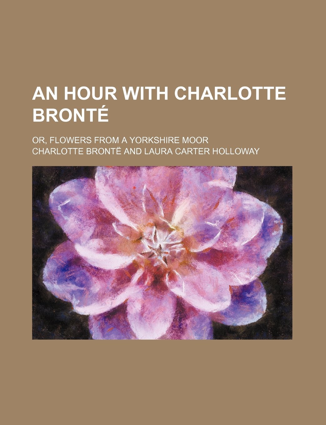 An Hour with Charlotte Bronte; Or, Flowers from a Yorkshire Moor Politics & History
