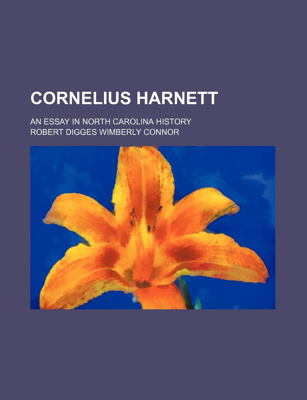Cornelius Harnett; An Essay in North Carolina History Contemporary literature