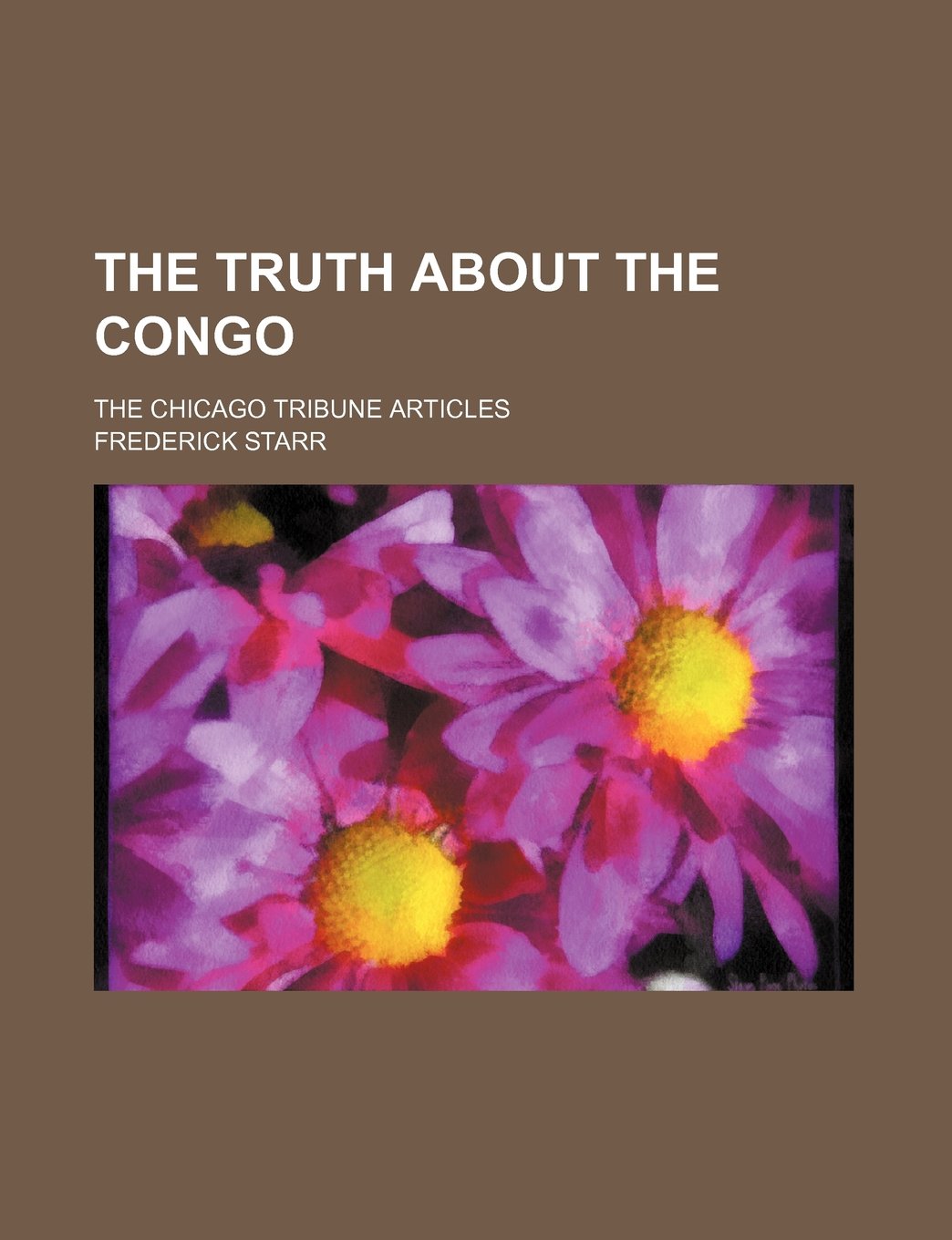 The Truth about the Congo; The Chicago Tribune Articles Books