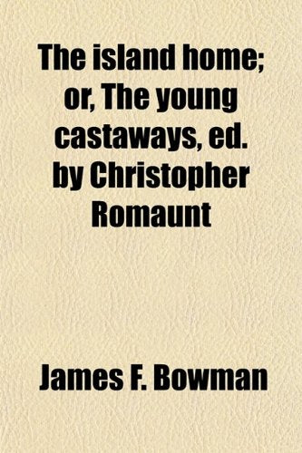 The Island Home; Or, the Young Castaways, Ed. by Christopher Romaunt Books