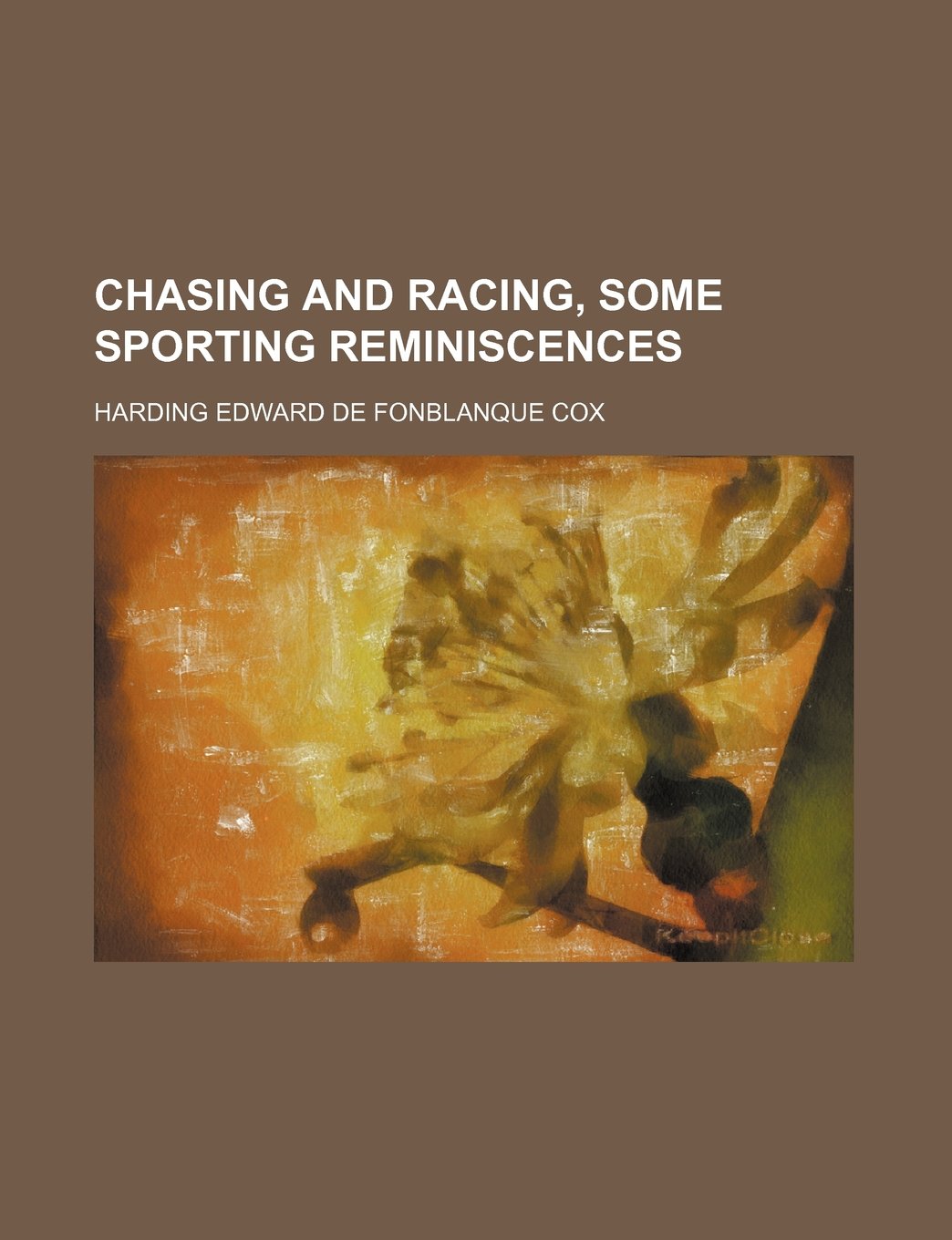 Chasing and Racing, Some Sporting Reminiscences Politics & History