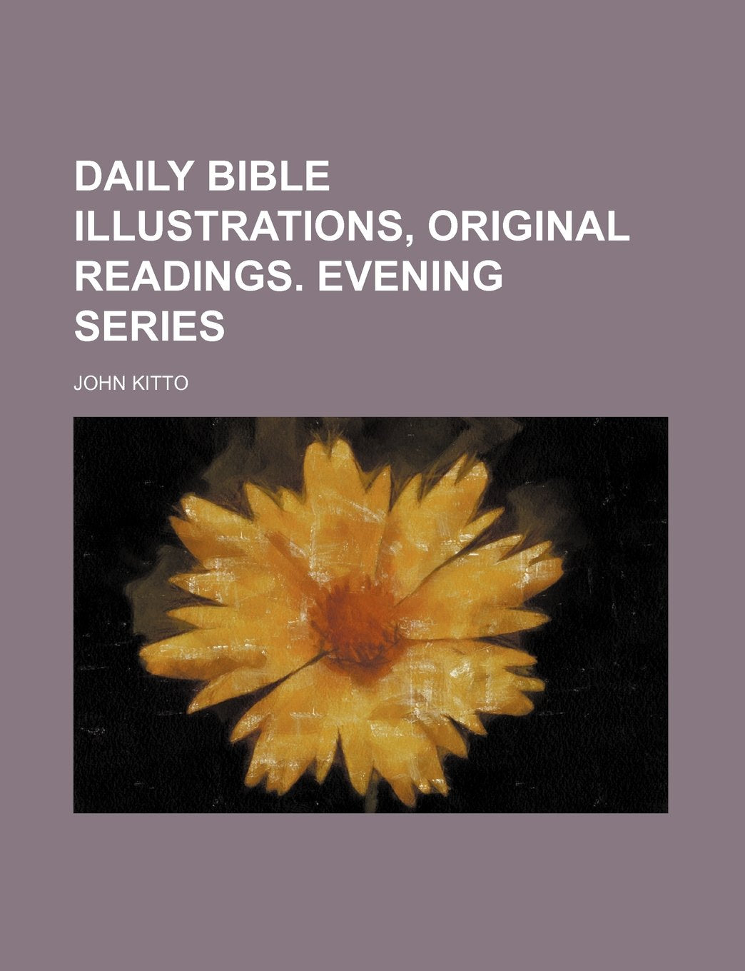 Daily Bible Illustrations, Original Readings. Evening Series Books