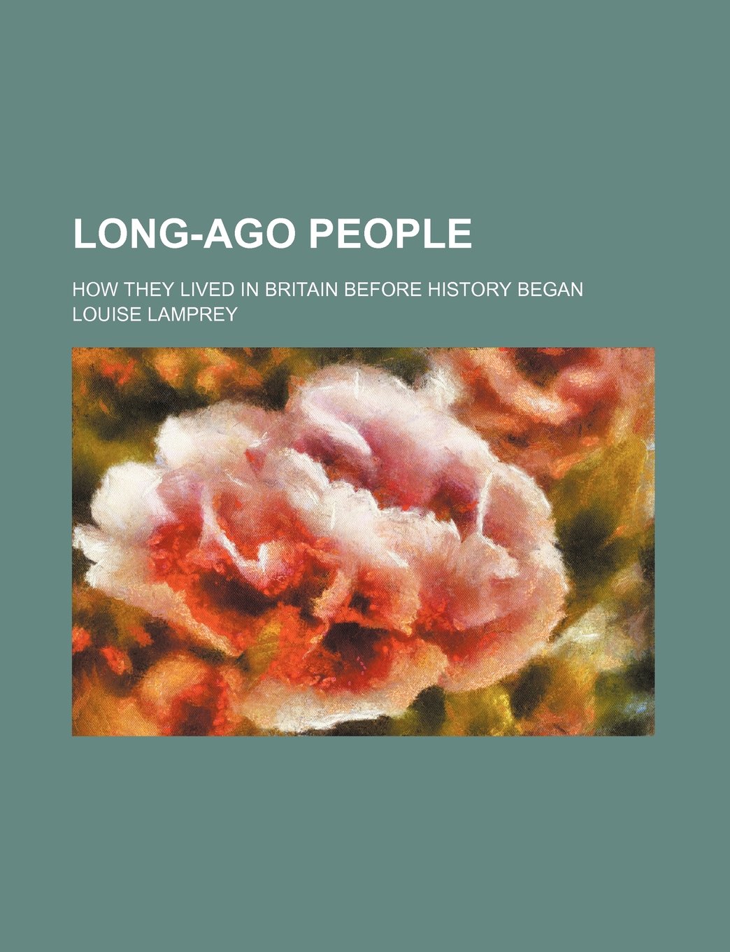 Long-Ago People; How They Lived in Britain Before History Began book