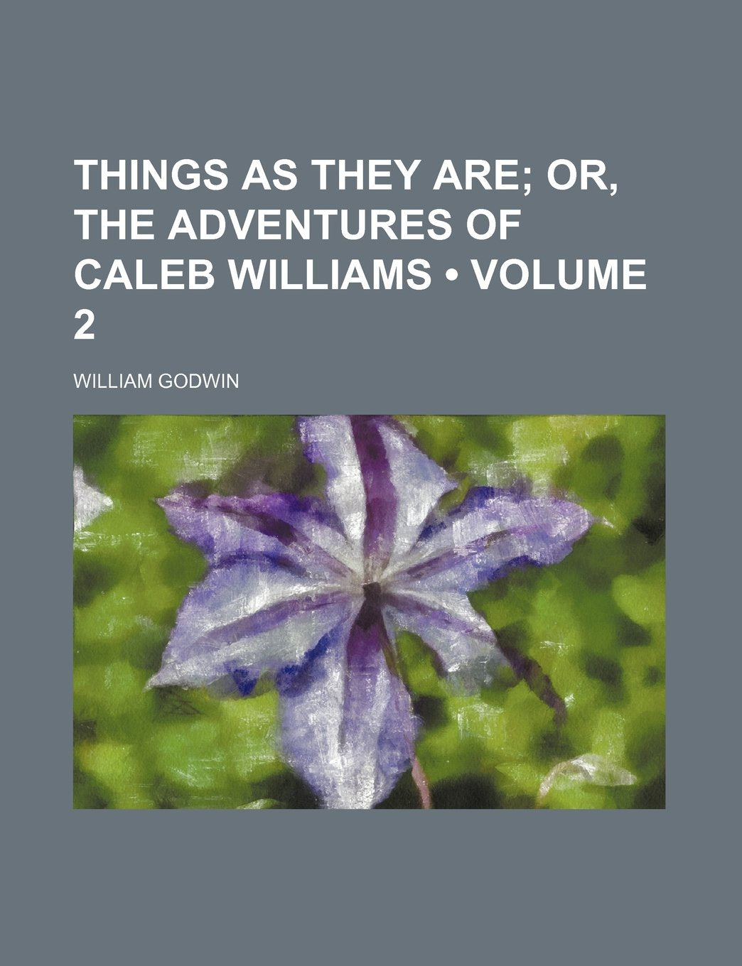Things as They Are (Volume 2); Or, the Adventures of Caleb Williams Books