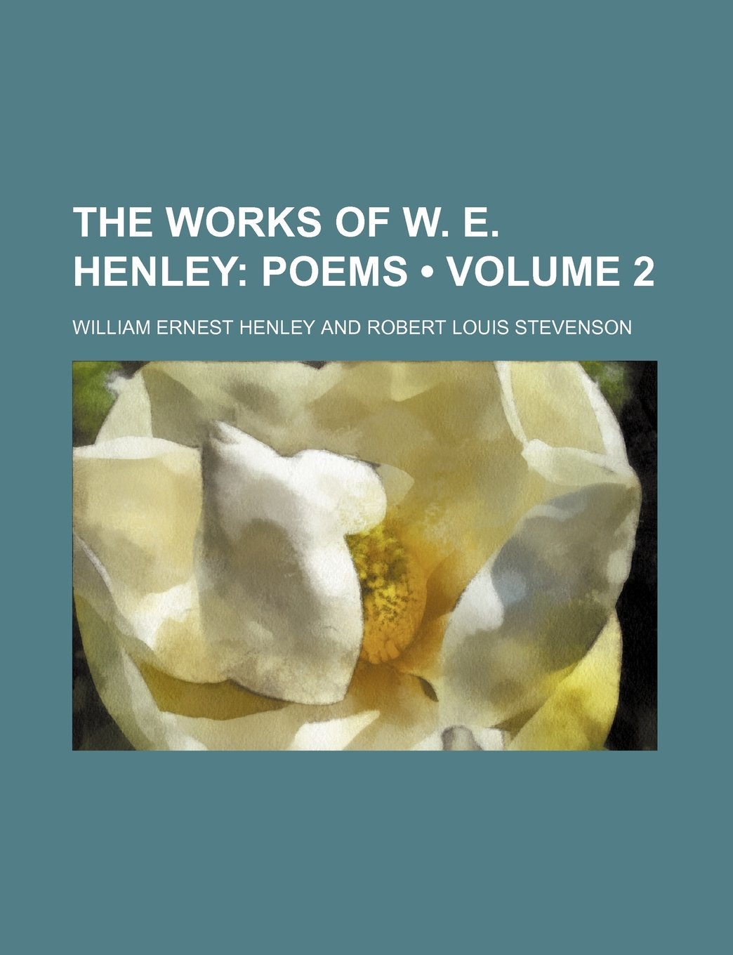 The Works of W. E. Henley (Volume 2); Poems Books