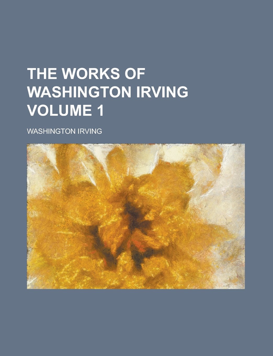 The Works of Washington Irving Volume 1 Books