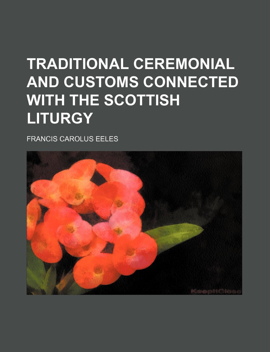 Traditional Ceremonial and Customs Connected with the Scottish Liturgy Books