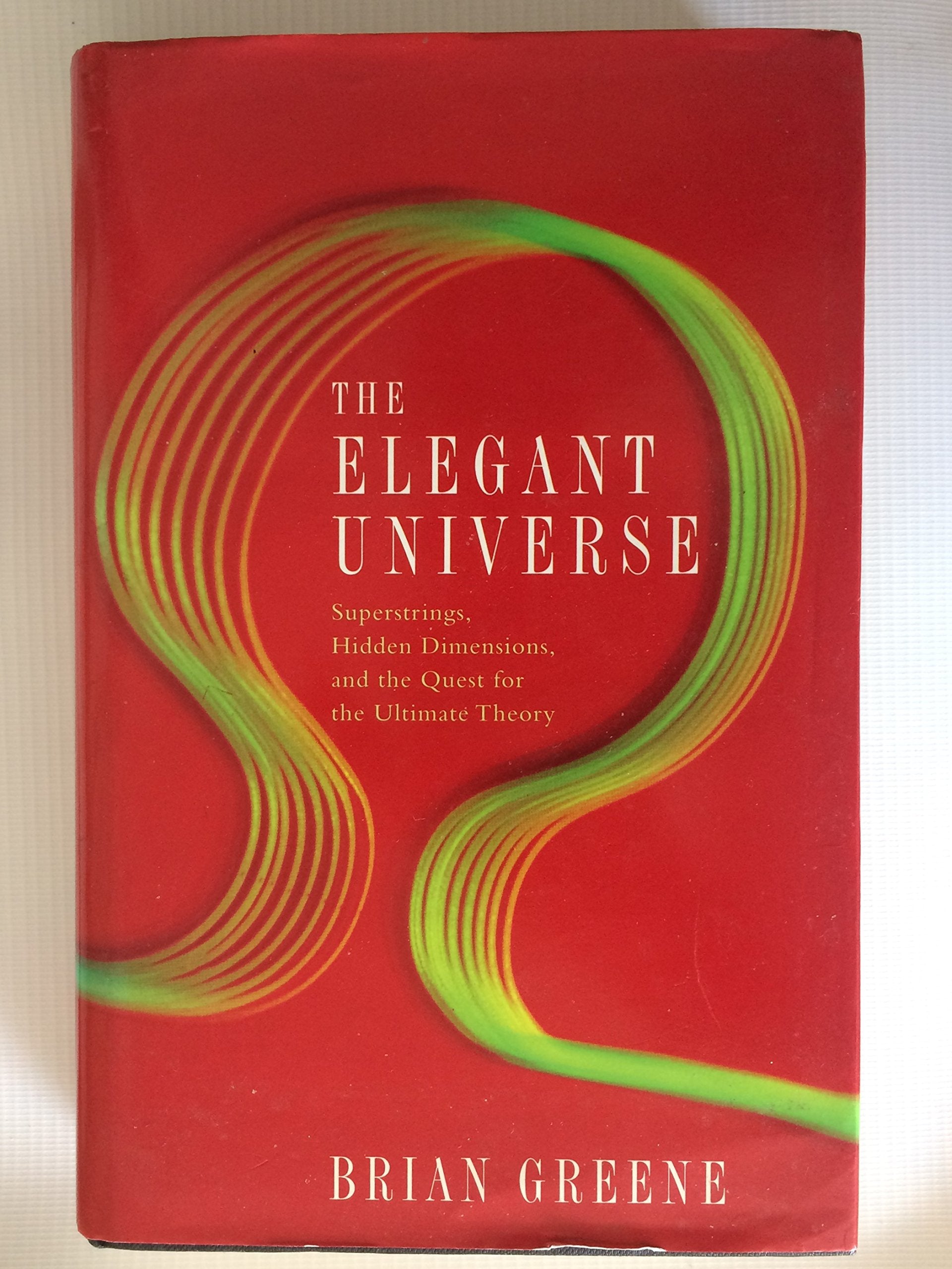 The Elegant Universe: Superstrings, Hidden Dimensions and the Quest for the Ultimate Theory Natural Sciences