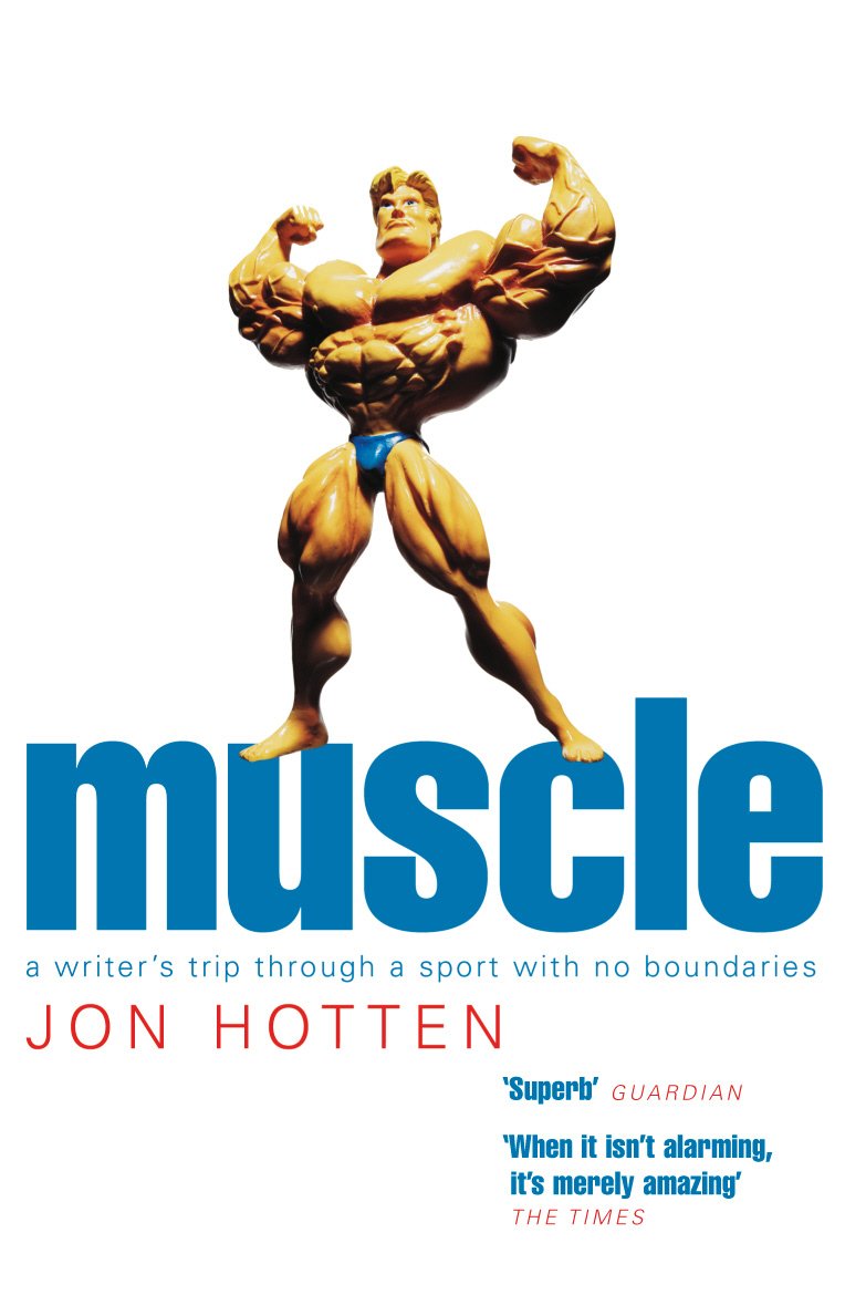 Muscle: A Writer's Trip Through a Sport with No Boundaries Health, Nutrition & Fitness
