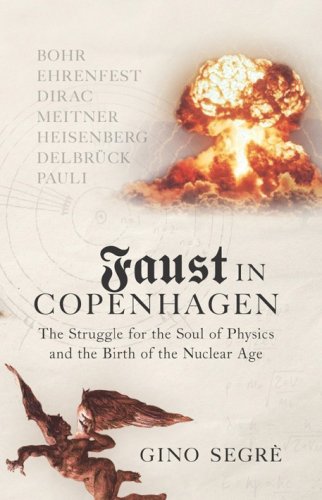 Faust In Copenhagen: Struggle for the Soul of Physics and the Birth of the Nuclear Age Science