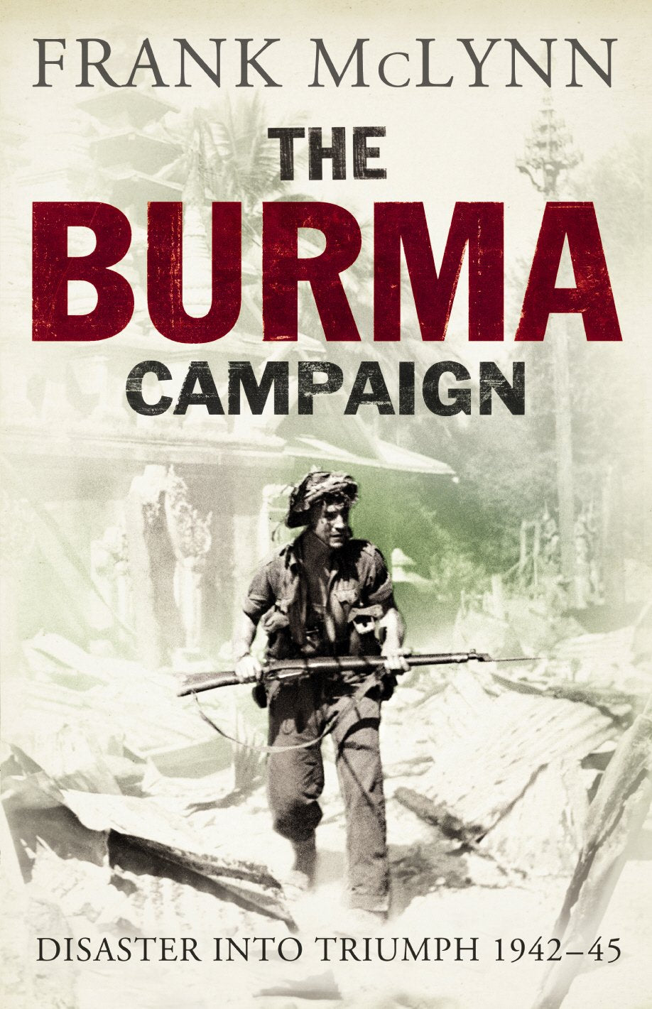 The Burma Campaign: Disaster into Triumph 1942-45 Social Sciences