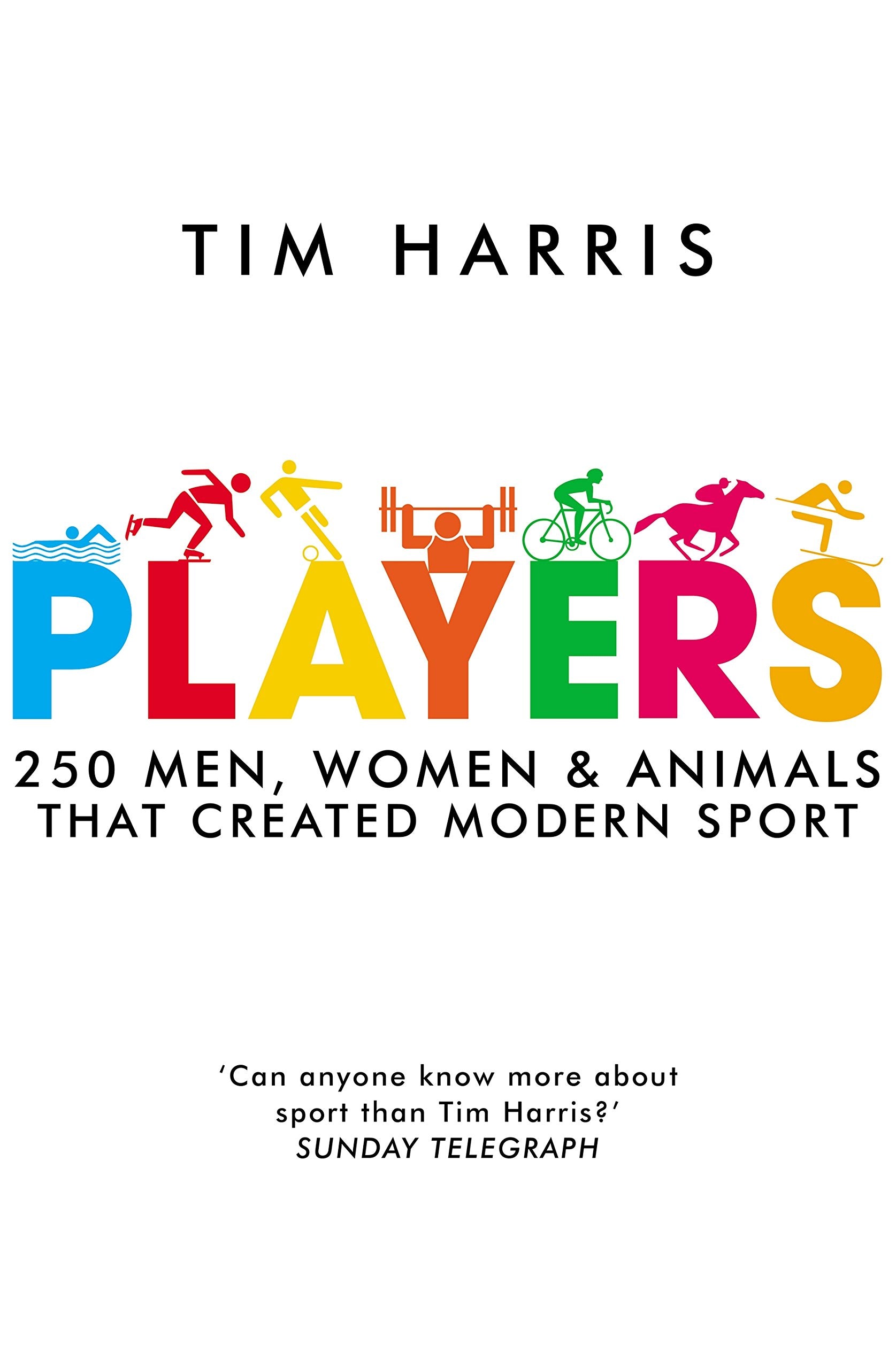 Players: 250 Men, Women & Animals Who Created Modern Sport: 250 Men, Women and Animals Who Created Modern Sport Sports