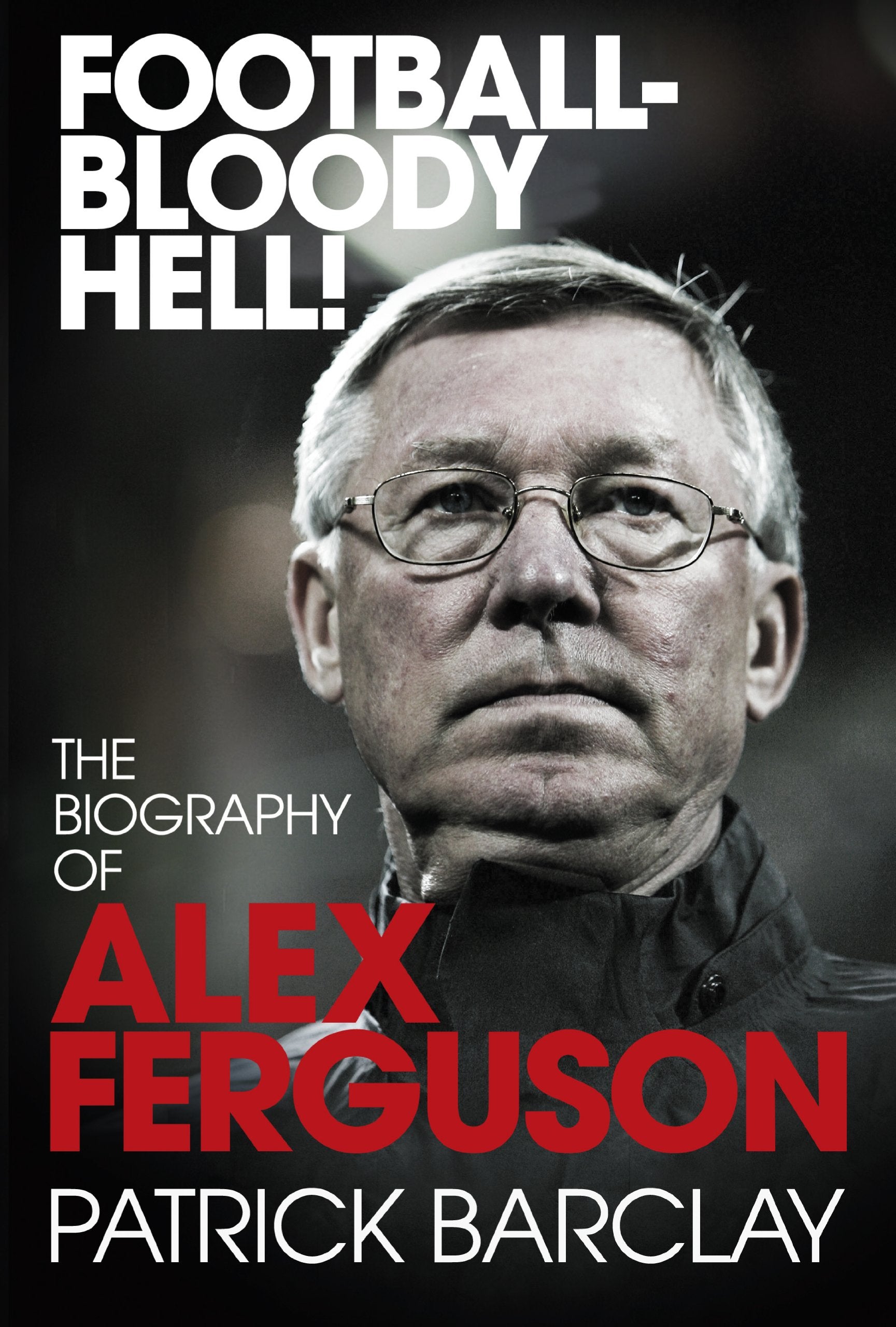 Football - Bloody Hell!: The Biography of Alex Ferguson Sports