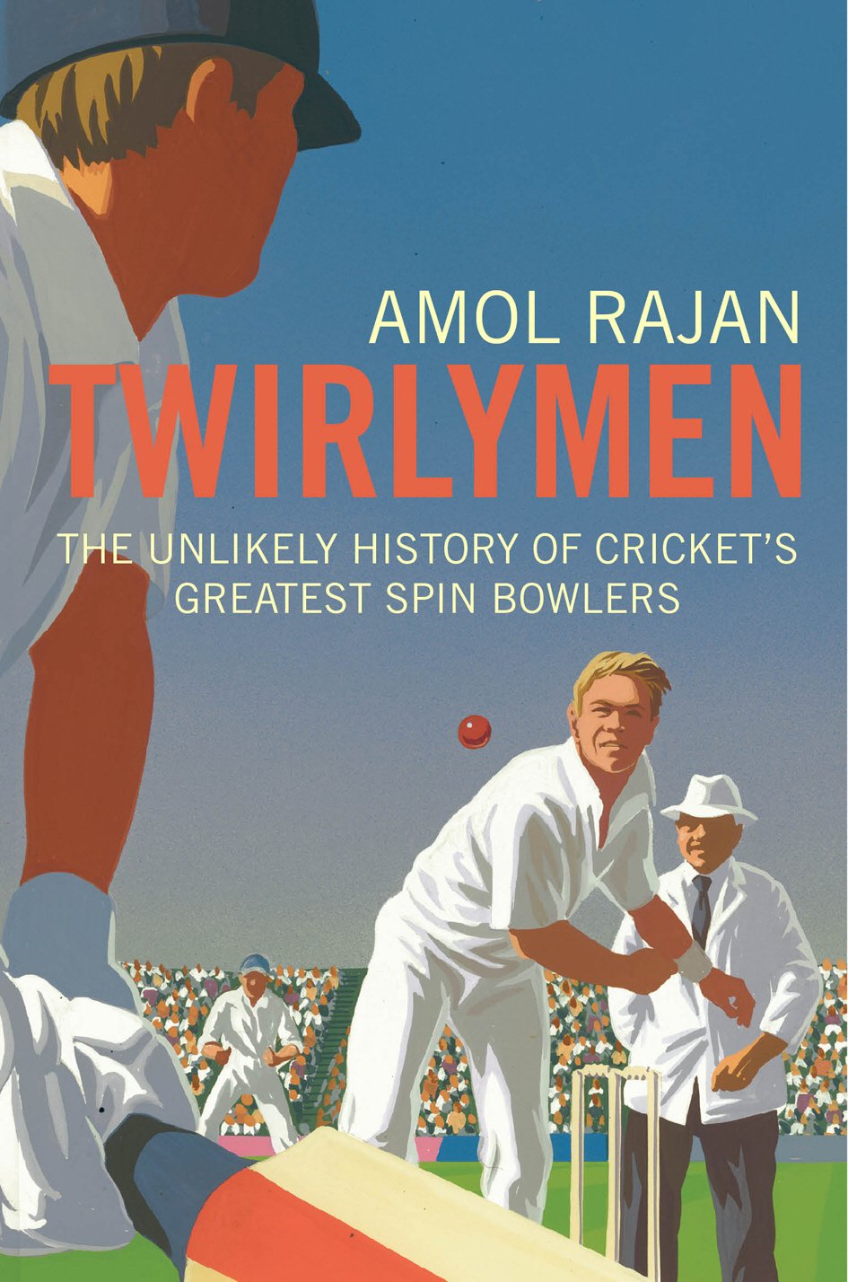 Twirlymen: The Unlikely History of Cricket's Greatest Spin Bowlers Politics & History