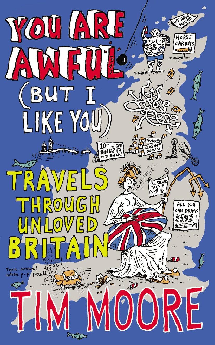You Are Awful (But I Like You): Travels Through Unloved Britain Essays & Short Stories