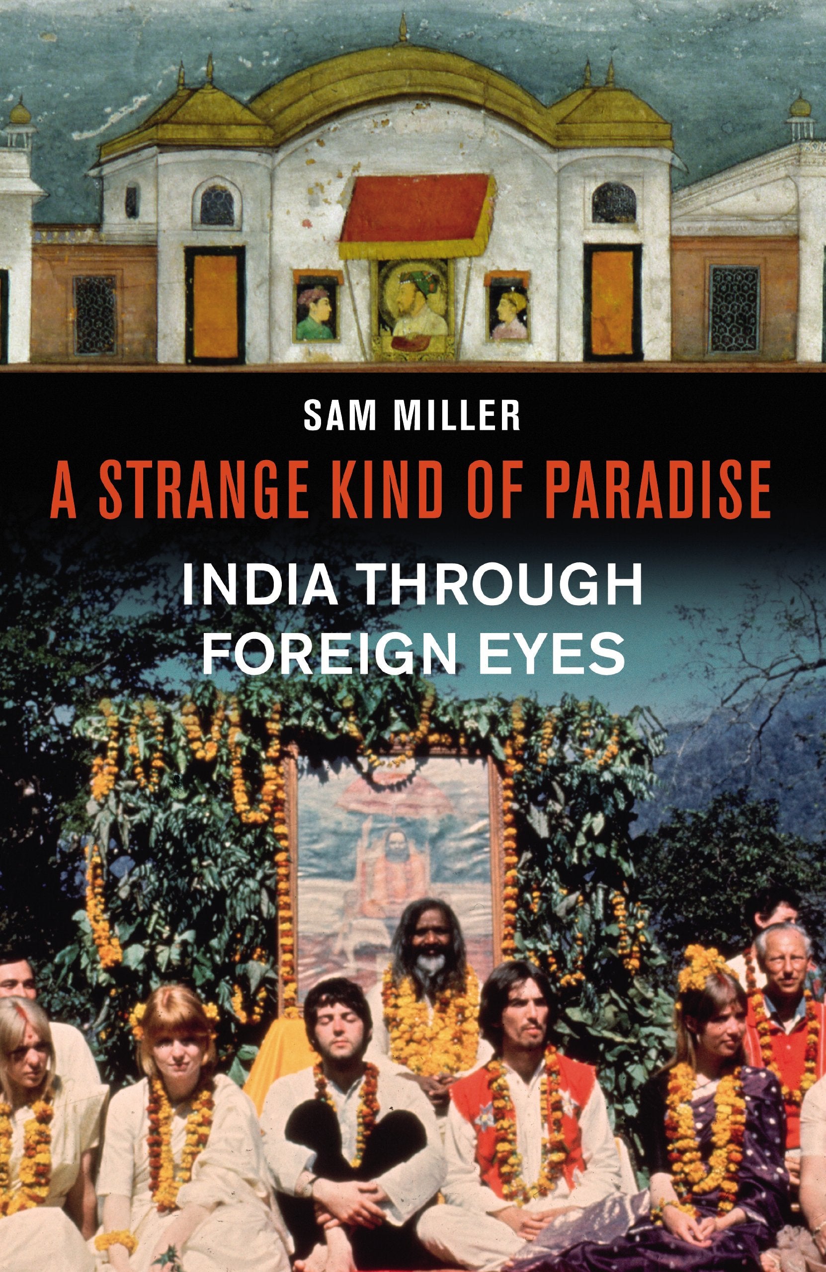 A Strange Kind of Paradise: India Through Foreign Eyes Politics & History