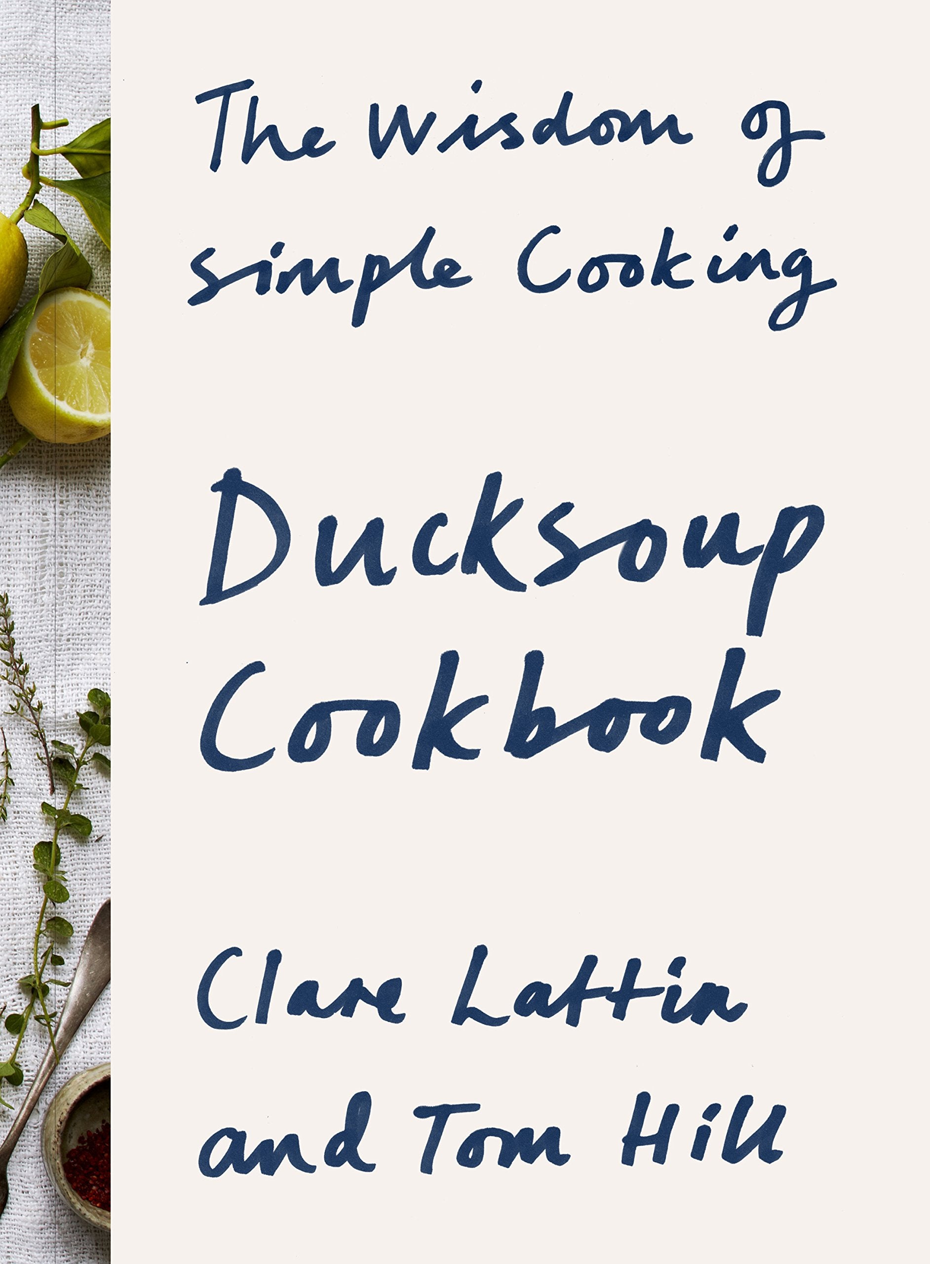 Ducksoup Cookbook: The Wisdom of Simple Cooking book