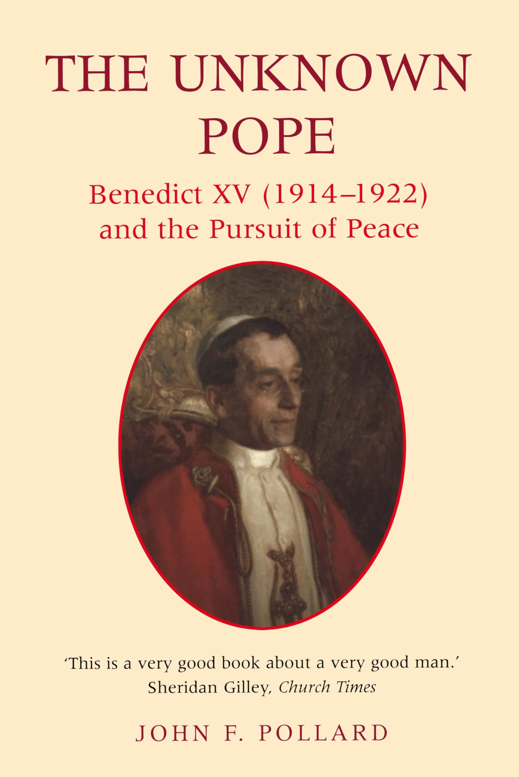 Unknown Pope: Benedict XV (1914-1922) and the Pursuit of Peace book