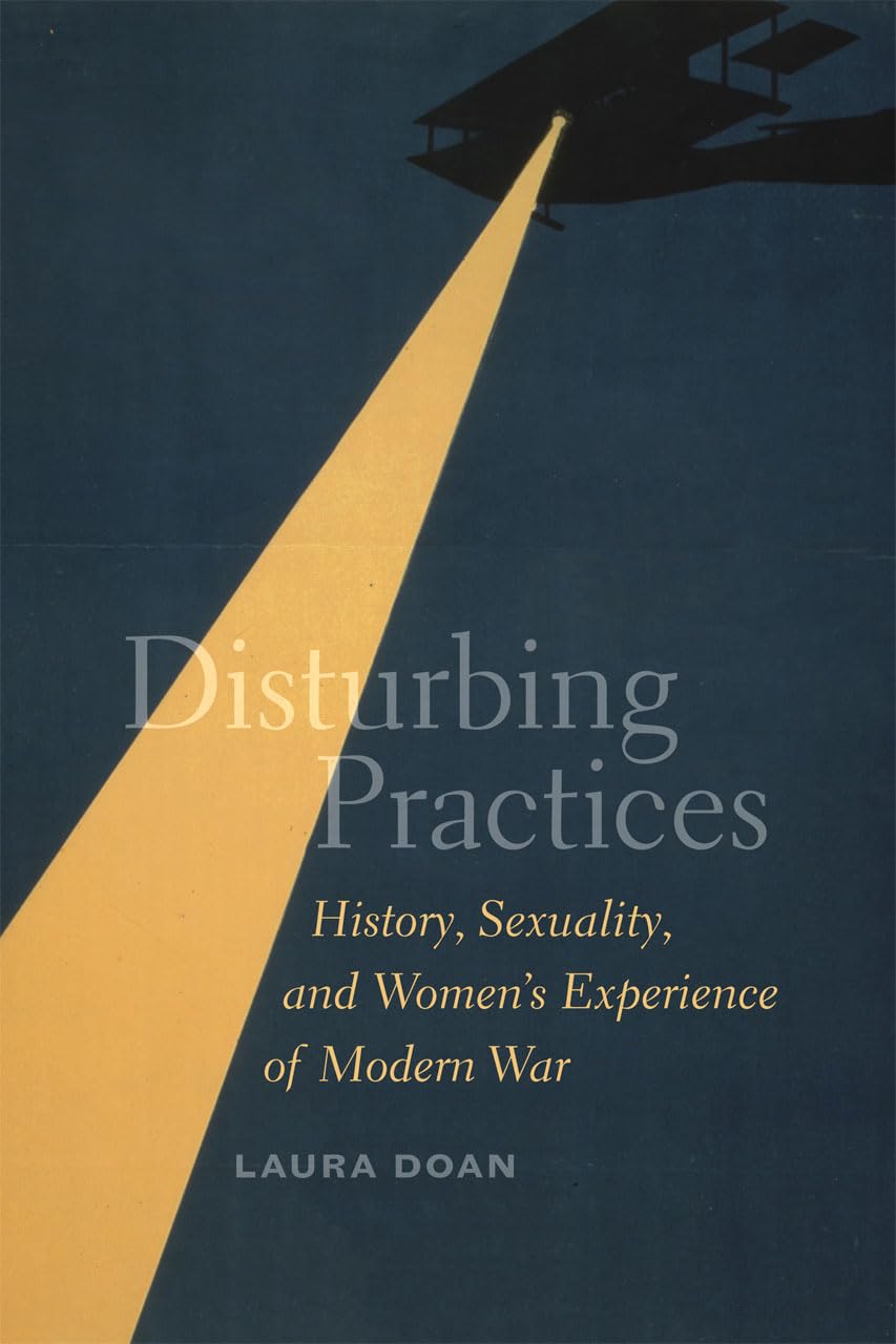 Disturbing Practices: History, Sexuality, and Women's Experience of Modern War Social Sciences