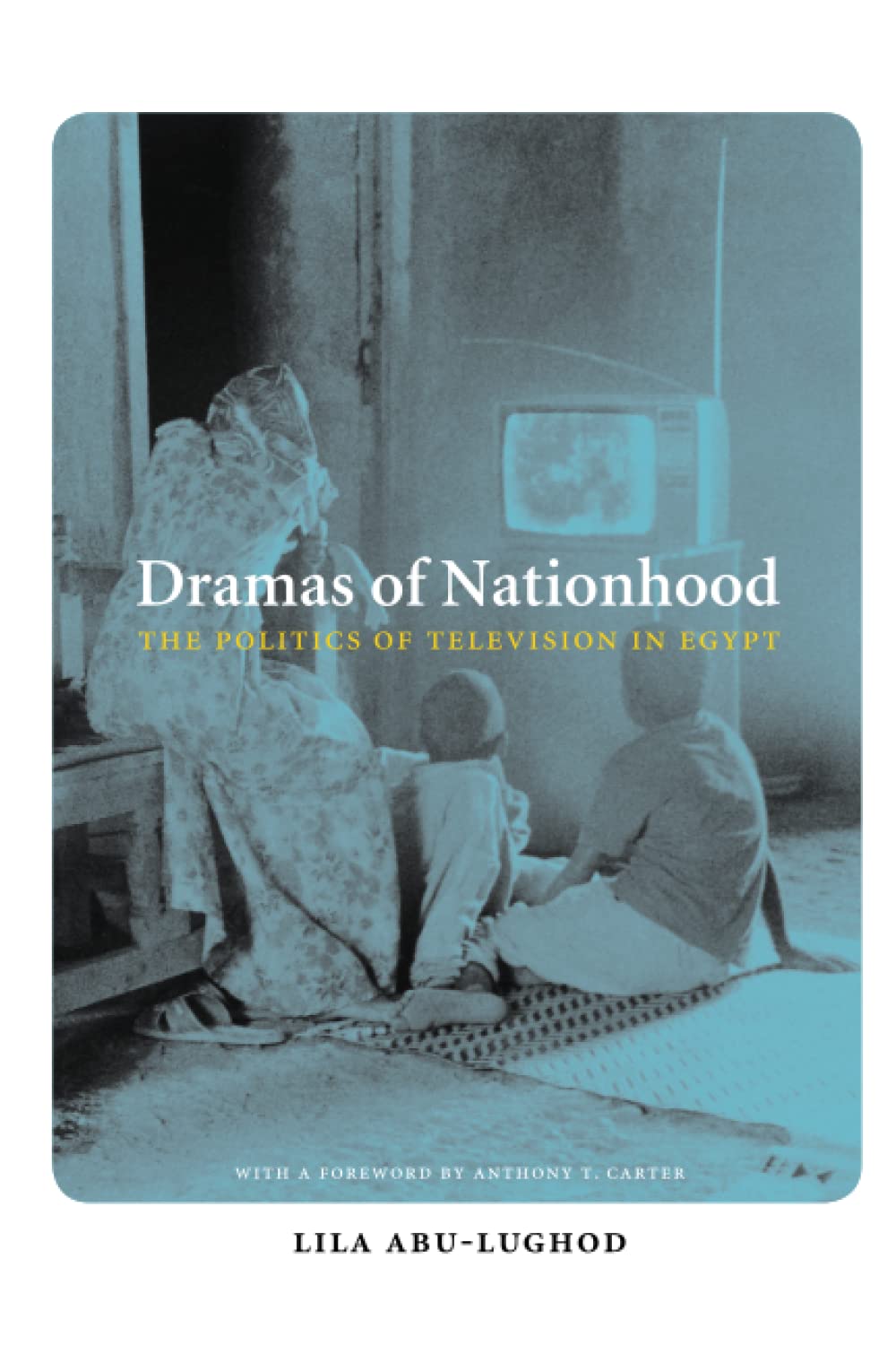 Dramas of Nationhood: The Politics of Television in Egypt (Lewis Henry Morgan Lecture Series) Media & Communication
