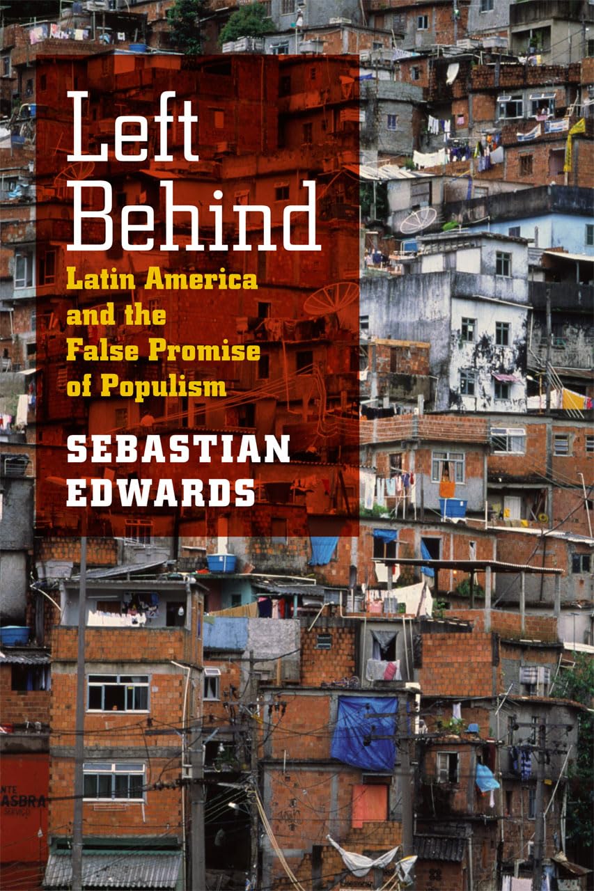 Left Behind: Latin America and the False Promise of Populism Business, Finance & Career