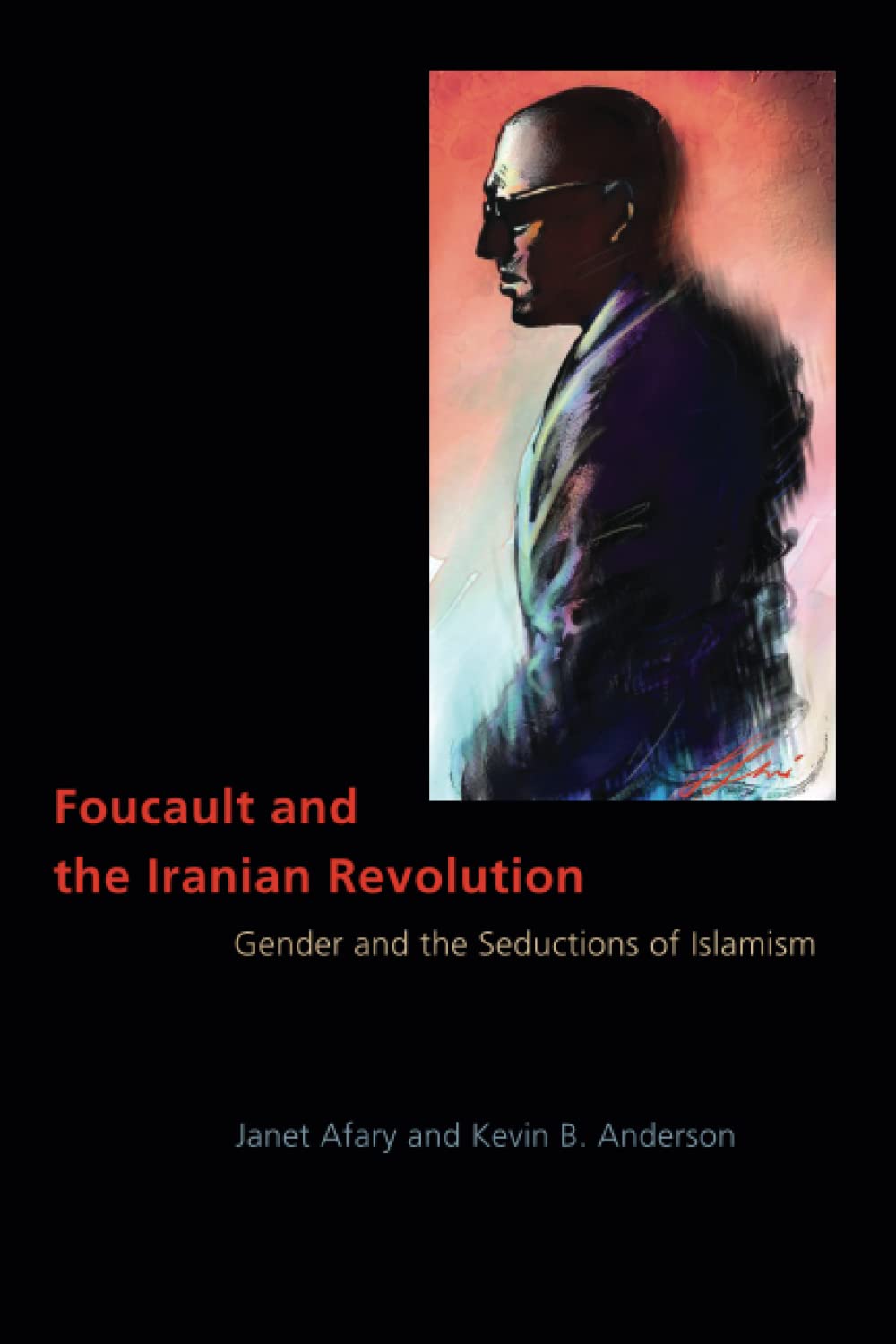 Foucault and the Iranian Revolution: Gender and the Seductions of Islamism Philosophy
