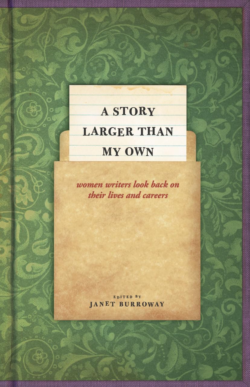 A Story Larger than My Own: Women Writers Look Back on Their Lives and Careers Books