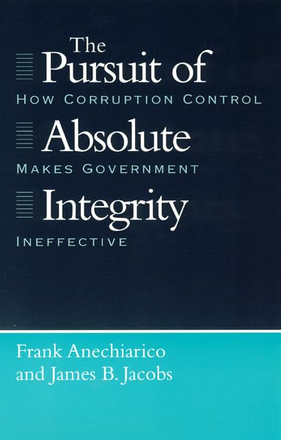 The Pursuit of Absolute Integrity: How Corruption Control Makes Government Ineffective book