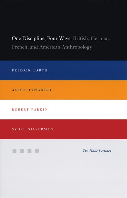 One Discipline, Four Ways: British, German, French, and American Anthropology (Halle Lectures) Social Sciences