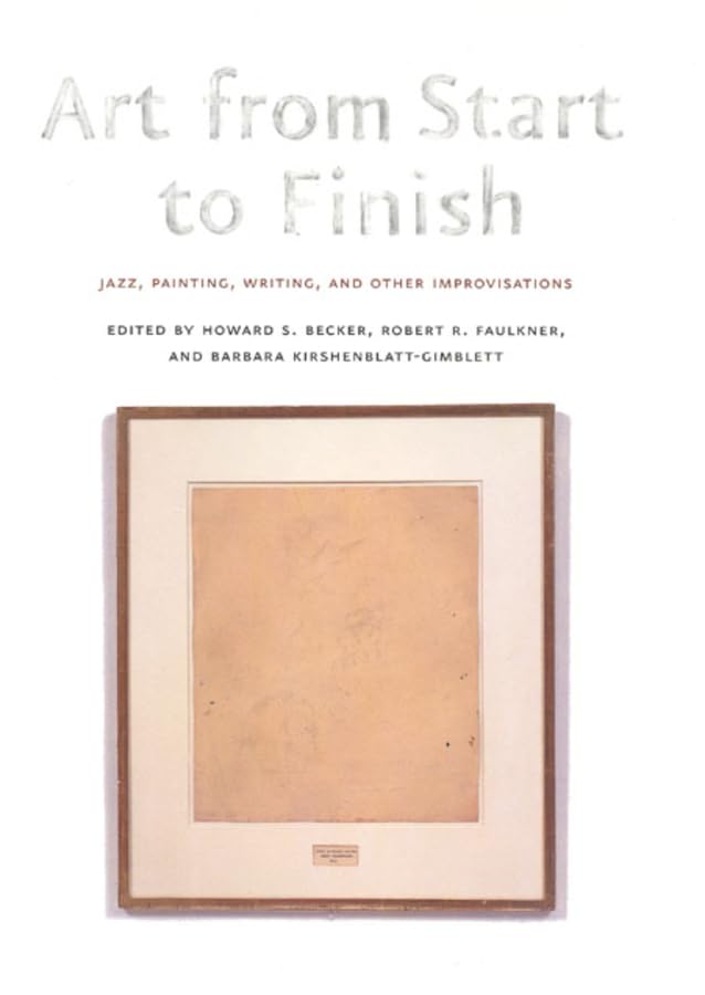 Art from Start to Finish: Jazz, Painting, Writing, and Other Improvisations Social Sciences