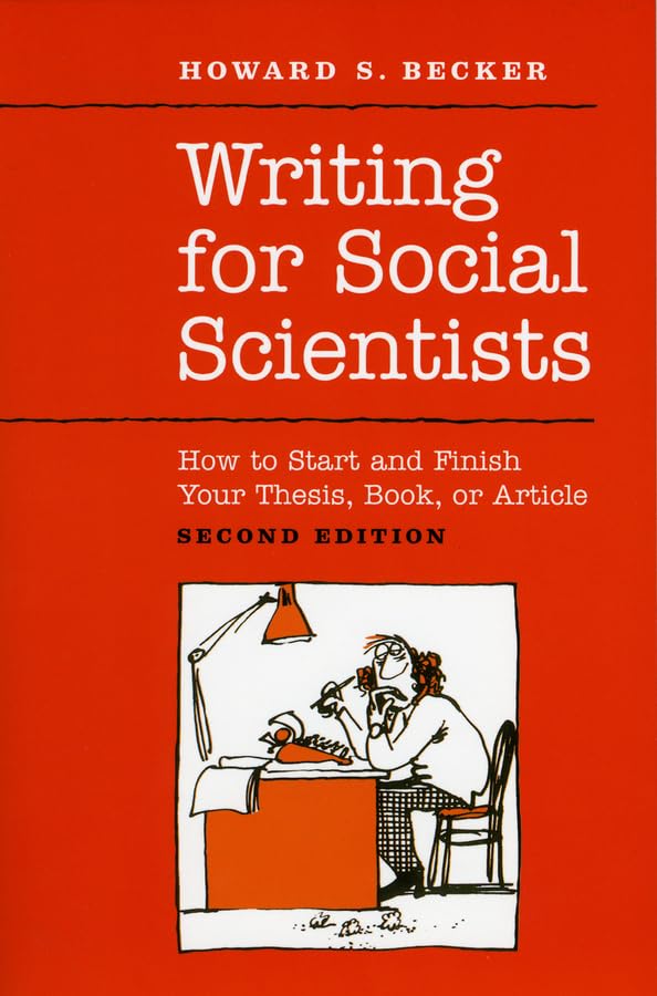 Writing for Social Scientists: How to Start and Finish Your Thesis, Book, or Article: Second Edition (Chicago Guides to Writing, Editing, and Publishing) Books