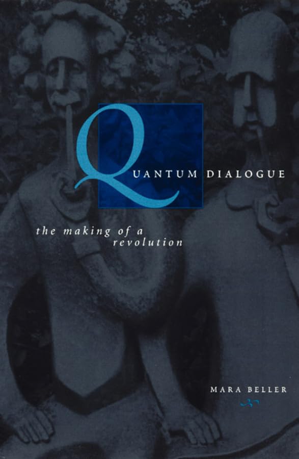 Quantum Dialogue: The Making of a Revolution (Science and Its Conceptual Foundations series) Natural Sciences