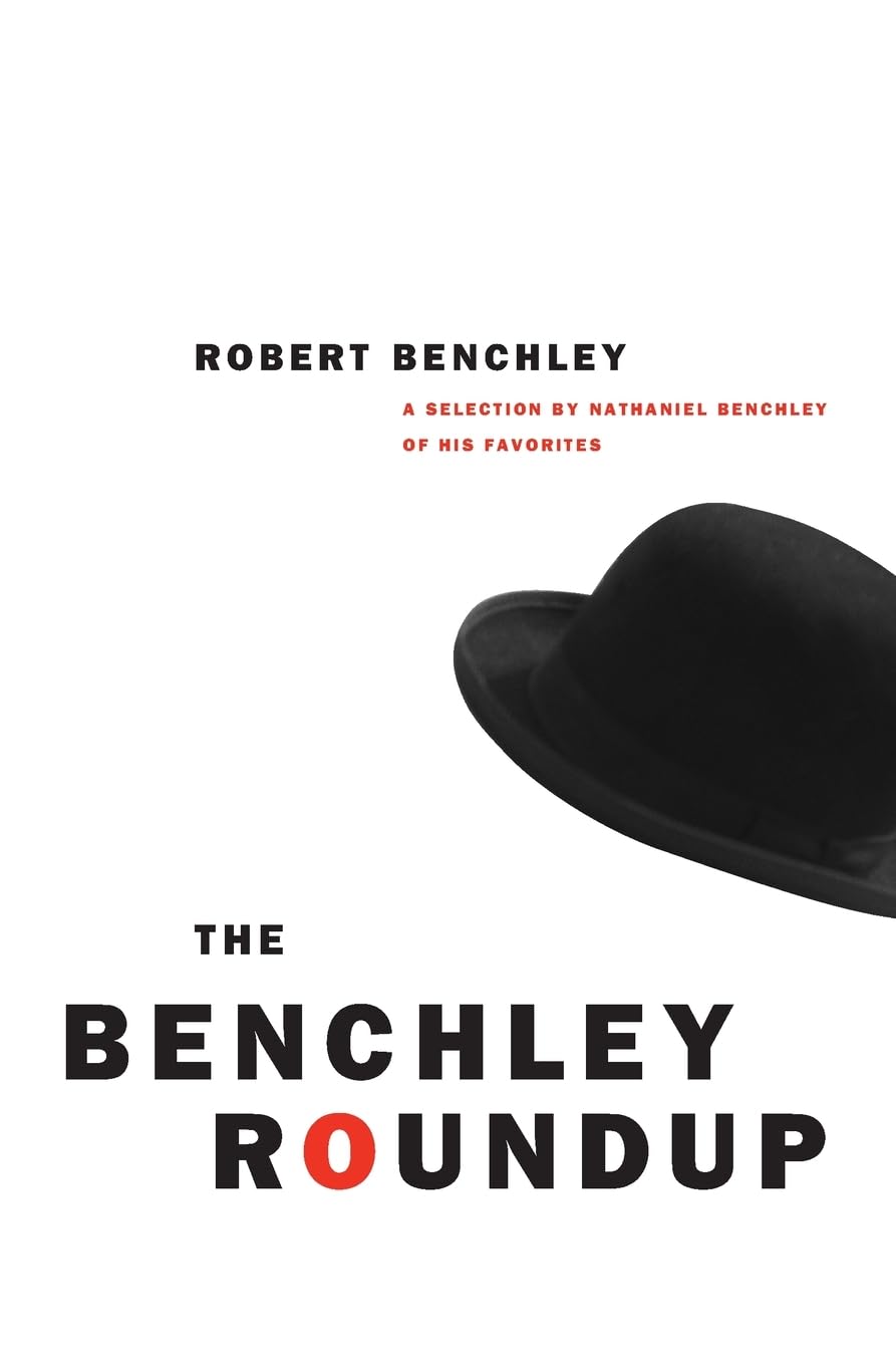 The Benchley Roundup: A Selection by Nathaniel Benchley of his Favorites Humour & Satire