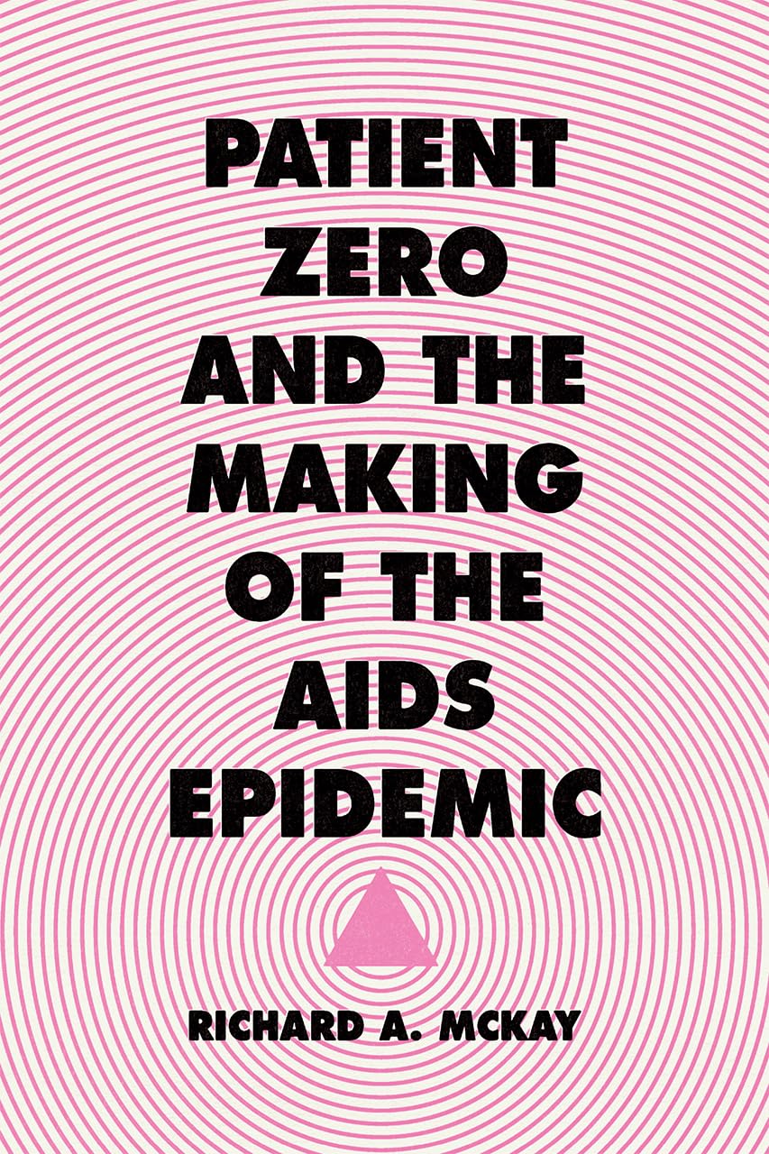 Patient Zero and the Making of the AIDS Epidemic Medicine