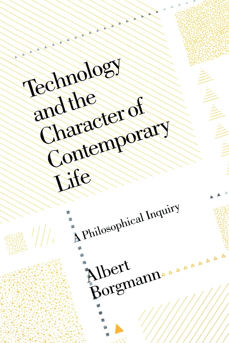 Technology and the Character of Contemporary Life: A Philosophical Inquiry book