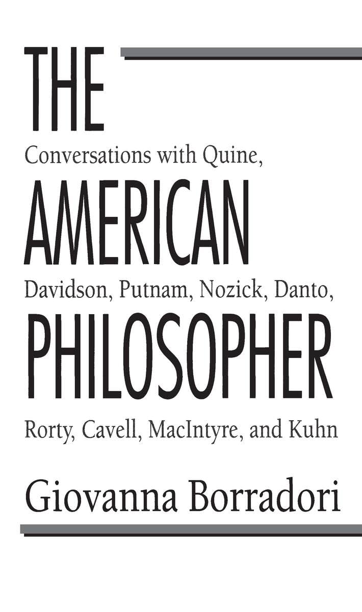 The American Philosopher: Conversations with Quine, Davidson, Putnam, Nozick, Danto, Rorty, Cavell, MacIntyre, Kuhn book