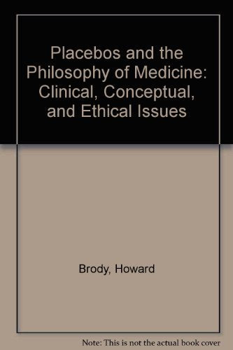 Placebos and the Philosophy of Medicine: Clinical, Conceptual, and Ethical Issues Medicine