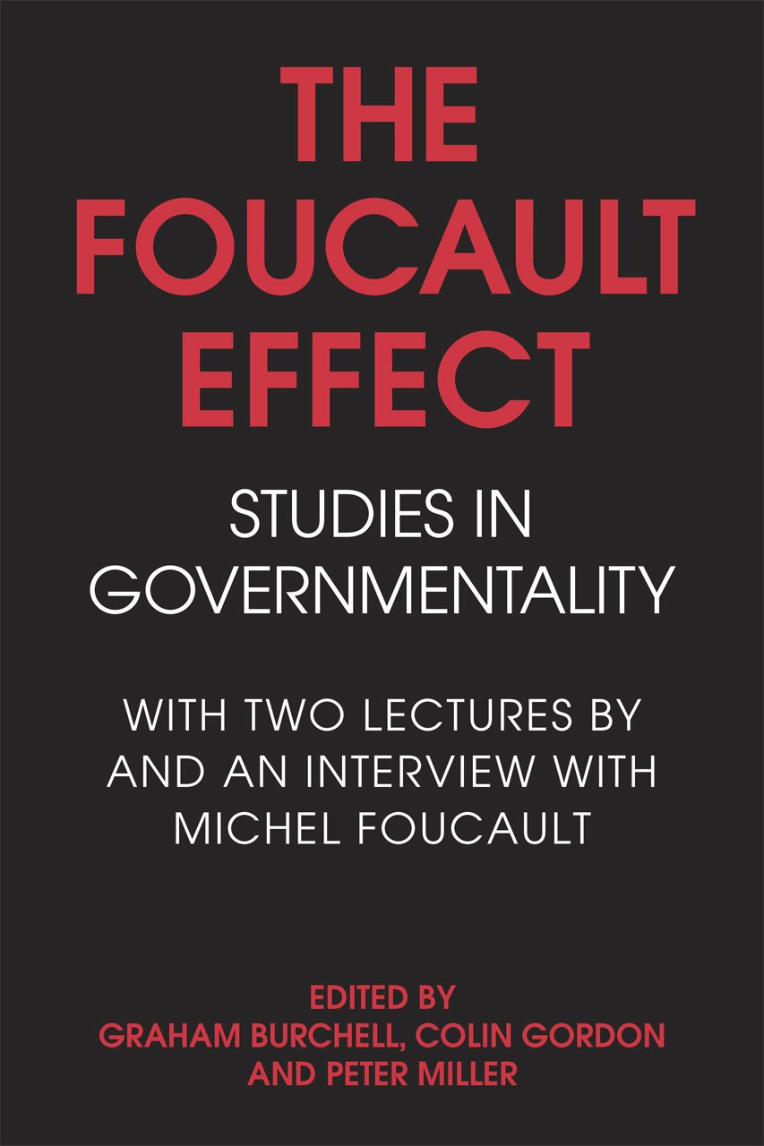 The Foucault Effect: Studies in Governmentality: With Two Lectures by and an Interview with Michel Foucault Philosophy