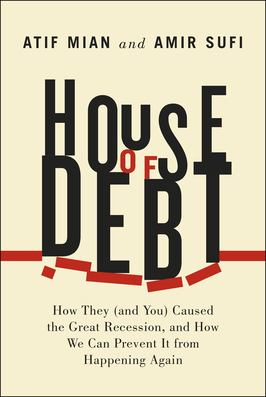 House of Debt: How They (and You) Caused the Great Recession, and How We Can Prevent It from Happening Again Law
