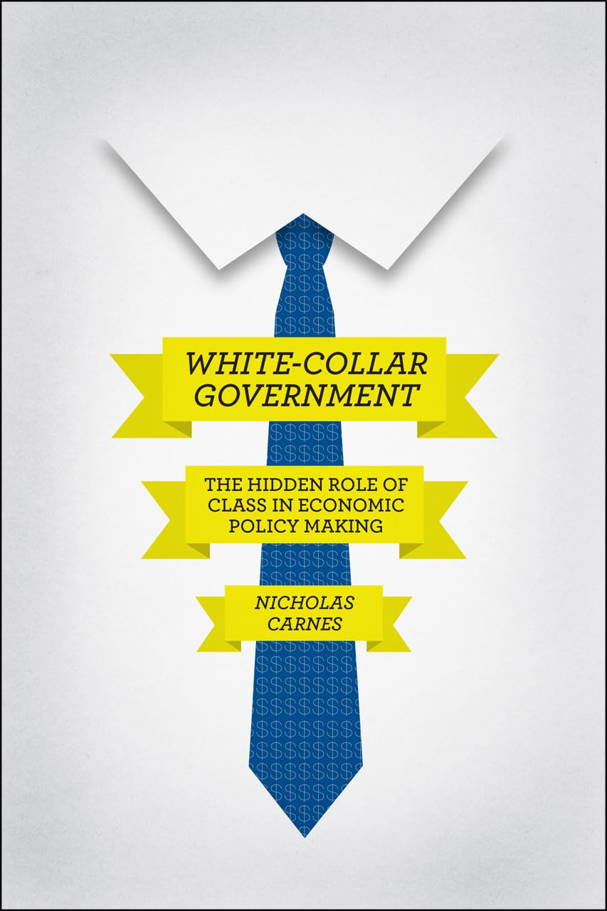 Carnes, N: White-Collar Government - The Hidden Role of Clas Social Sciences