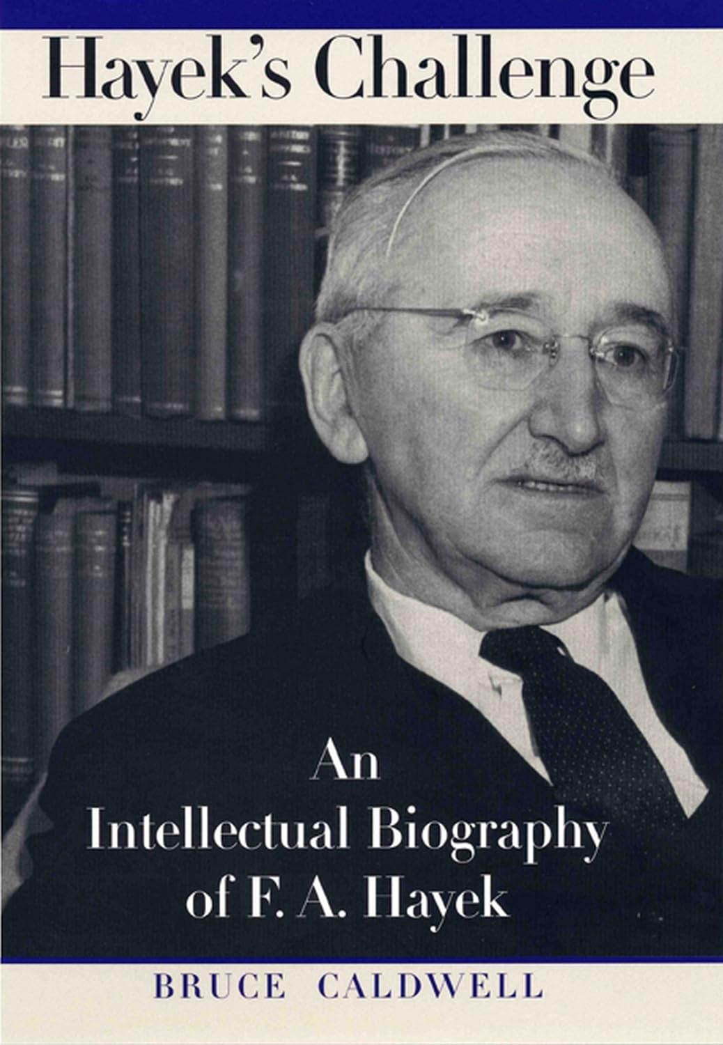 Hayek's Challenge: An Intellectual Biography of F.A. Hayek Politics & Society