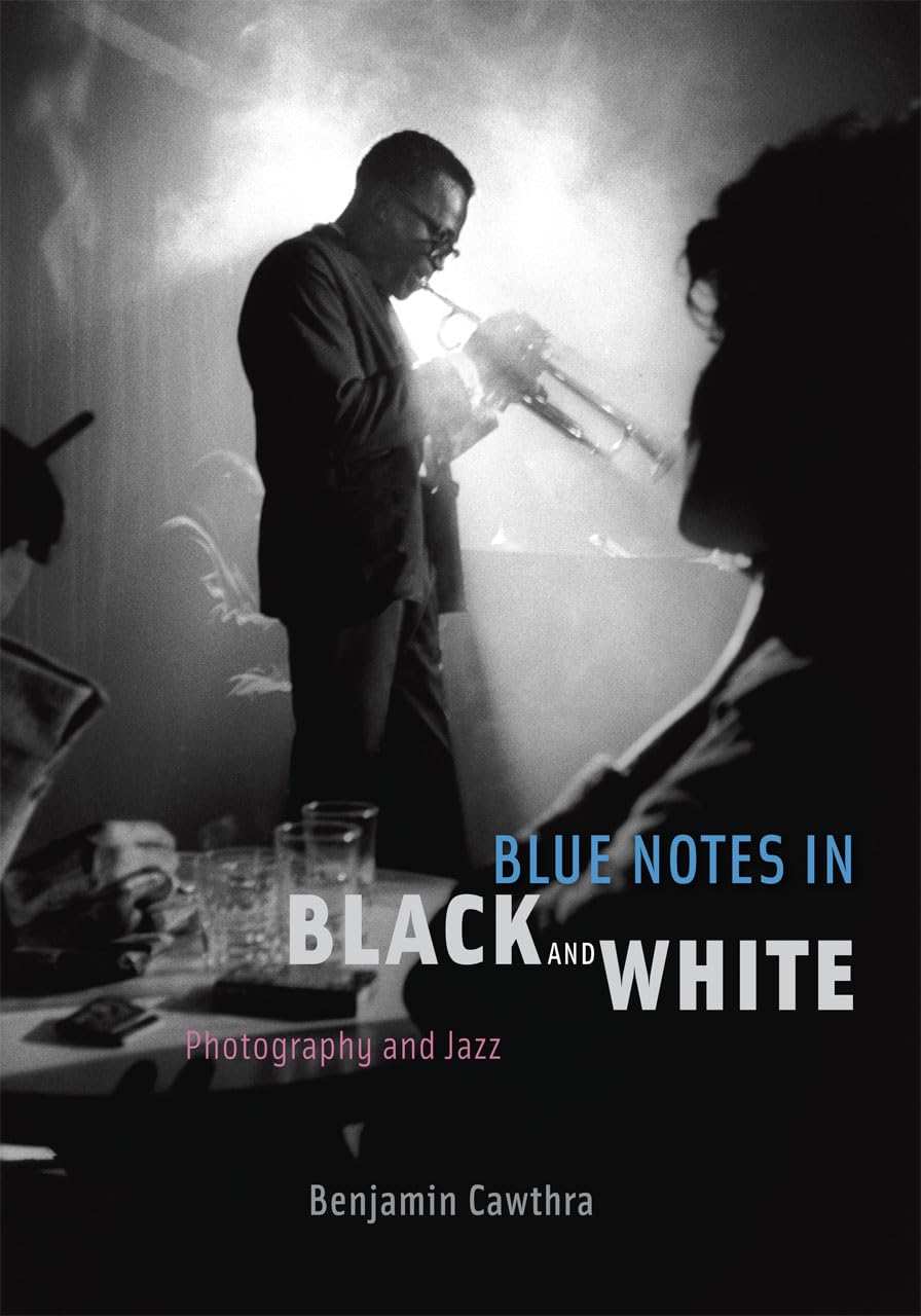 Blue Notes in Black and White: Photography and Jazz Arts & Music