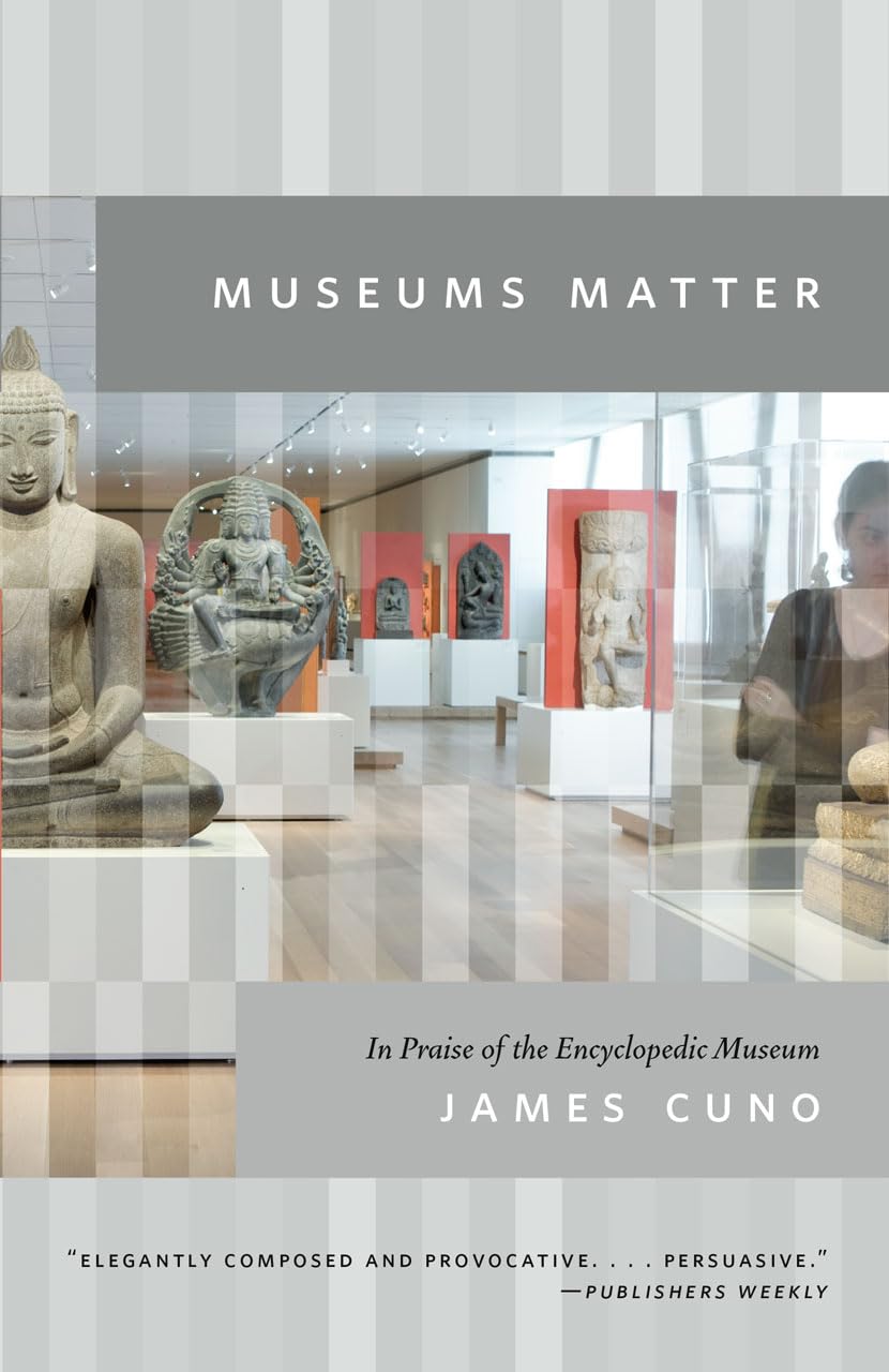 Museums Matter: In Praise of the Encyclopedic Museum book