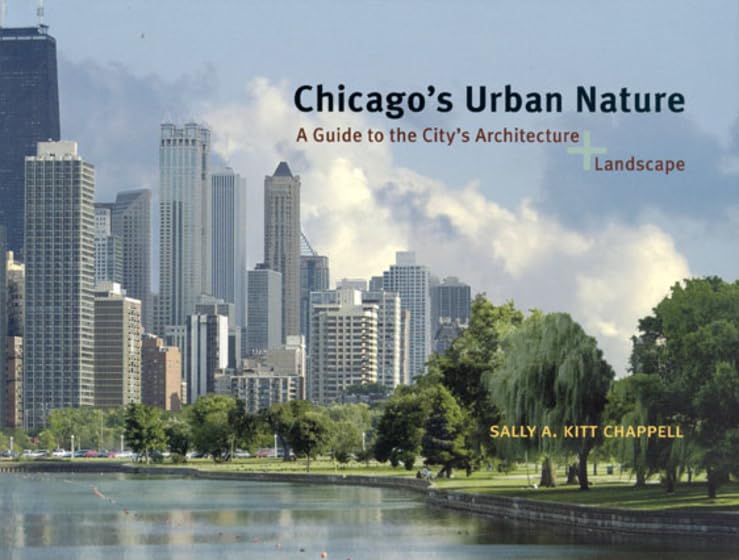 Chicago's Urban Nature: A Guide to the City's Architecture + Landscape Architecture