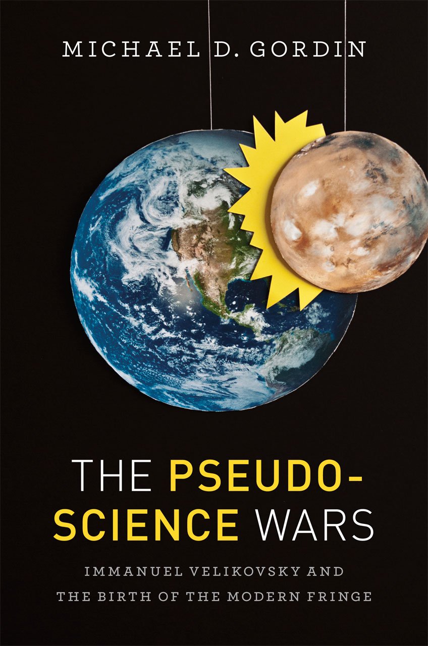 The Pseudoscience Wars: Immanuel Velikovsky and the Birth of the Modern Fringe Philosophy
