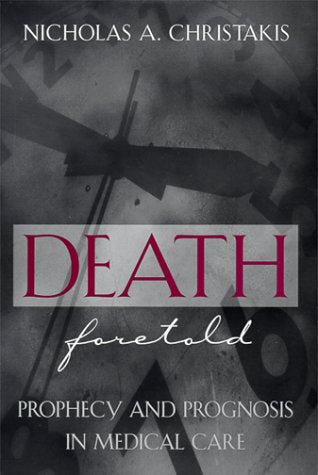 Death Foretold: Prophecy and Prognosis in Medical Care Medicine