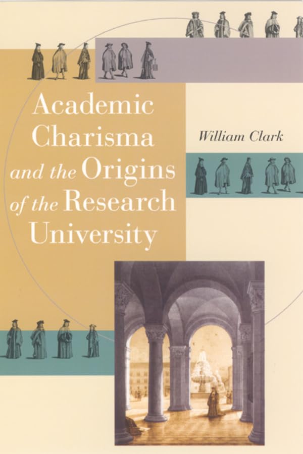 Academic Charisma And the Origins of the Research University book
